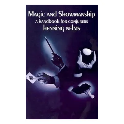 "Magic and Showmanship: A Handbook for Conjurers" - "" ("Nelms Henning")