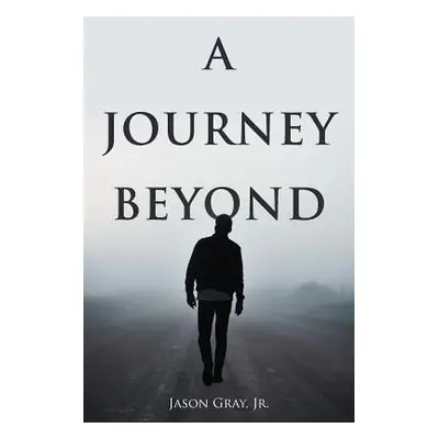 "A Journey Beyond" - "" ("Gray Jason Jr.")