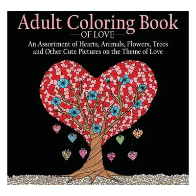 "Adult Coloring Book of Love: 55 Pictures to Color on the Theme of Love