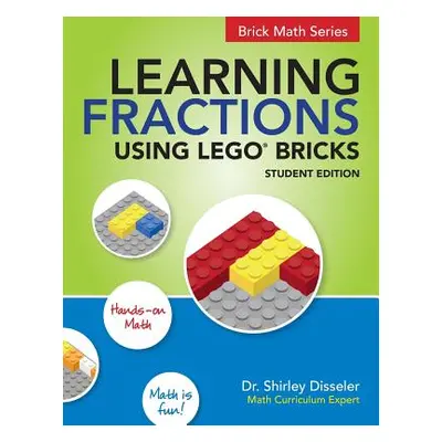 "Learning Fractions Using LEGO Bricks: Student Edition" - "" ("Disseler Shirley")