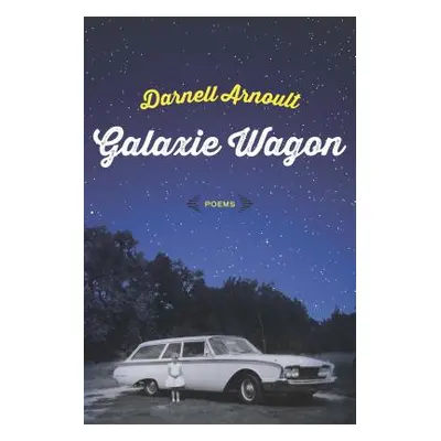 "Galaxie Wagon: Poems" - "" ("Arnoult Darnell")