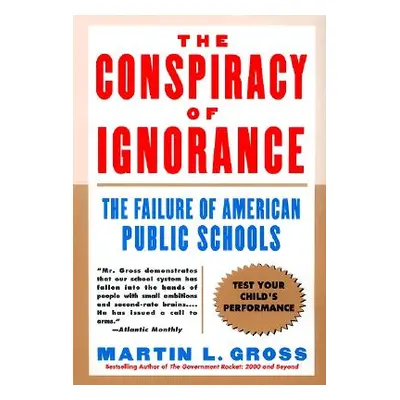 "The Conspiracy of Ignorance" - "" ("Gross Martin L.")