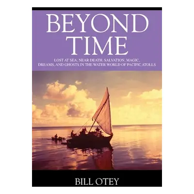 "Beyond Time: Lost at Sea, Near Death, Salvation, Magic, Dreams, and Ghosts in the Water World o