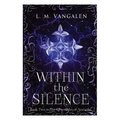 "Within The Silence: Book Two in The Chronicles of Azarathe" - "" ("Vangalen Lisa")