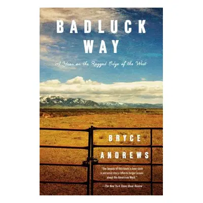 "Badluck Way: A Year on the Ragged Edge of the West" - "" ("Andrews Bryce")