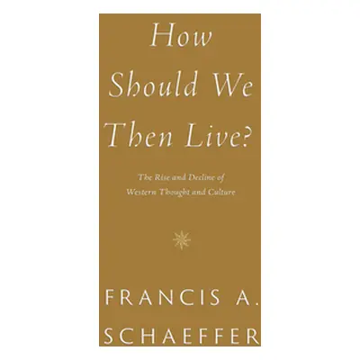 "How Should We Then Live?: The Rise and Decline of Western Thought and Culture" - "" ("Schaeffer