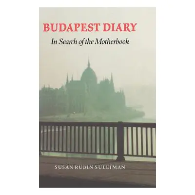 "Budapest Diary: In Search of the Motherbook" - "" ("Suleiman Susan Rubin")