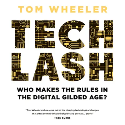 "Techlash: Who Makes the Rules in the Digital Gilded Age?" - "" ("Wheeler Tom")