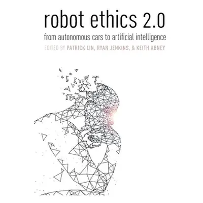 "Robot Ethics 2.0: From Autonomous Cars to Artificial Intelligence" - "" ("Lin Patrick")