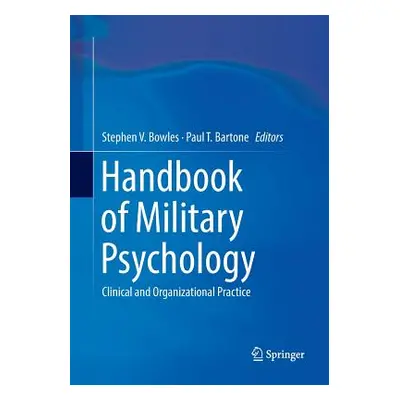 "Handbook of Military Psychology: Clinical and Organizational Practice" - "" ("Bowles Stephen V.