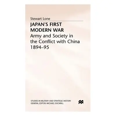 "Japan's First Modern War: Army and Society in the Conflict with China, 1894-5" - "" ("Lone S.")