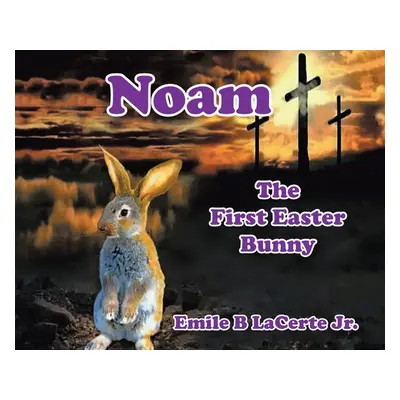 "Noam-The First Easter Bunny" - "" ("Lacerte Jr Emile B.")