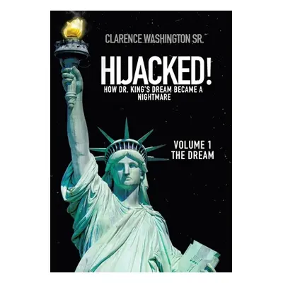 "Hijacked!: How Dr. King's Dream Became a Nightmare (Volume 1, the Dream)" - "" ("Washington Cla