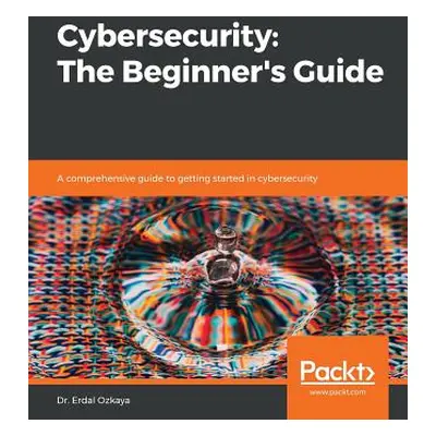 "Cybersecurity: The Beginner's Guide" - "" ("Ozkaya Erdal")