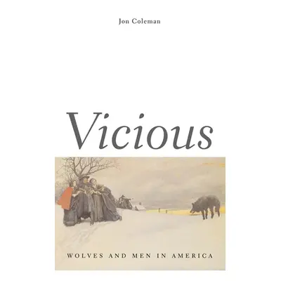 "Vicious: Wolves and Men in America" - "" ("Coleman Jon T.")