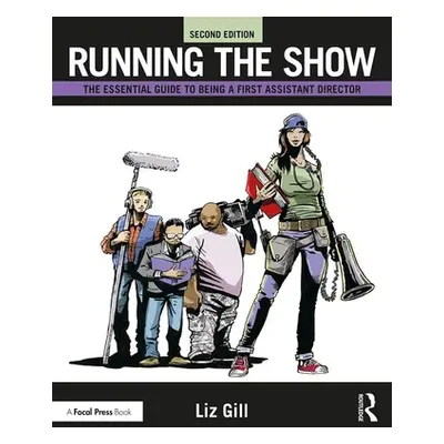 "Running the Show: The Essential Guide to Being a First Assistant Director" - "" ("Gill Liz")