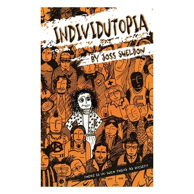 "Individutopia: A novel set in a neoliberal dystopia" - "" ("Sheldon Joss")