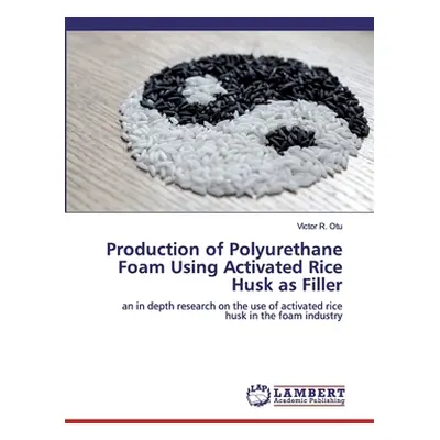 "Production of Polyurethane Foam Using Activated Rice Husk as Filler" - "" ("Otu Victor R.")