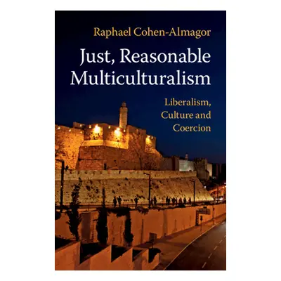 "Just, Reasonable Multiculturalism: Liberalism, Culture and Coercion" - "" ("Cohen-Almagor Rapha