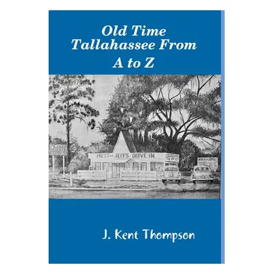 "Old Time Tallahassee From A to Z" - "" ("Thompson J. Kent")