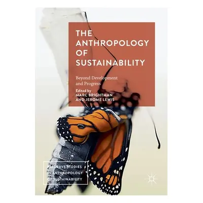 "The Anthropology of Sustainability: Beyond Development and Progress" - "" ("Brightman Marc")