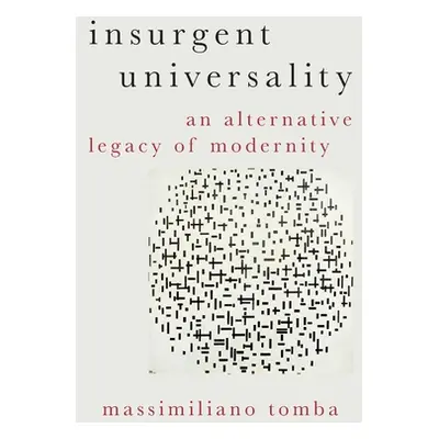 "Insurgent Universality: An Alternative Legacy of Modernity" - "" ("Tomba Massimiliano")