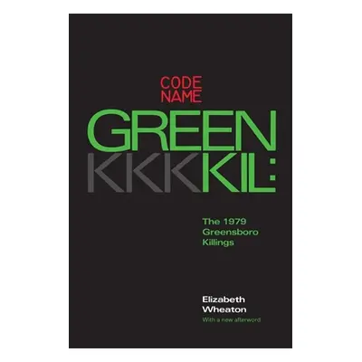 "Codename Greenkil: The 1979 Greensboro Killings" - "" ("Wheaton Elizabeth")