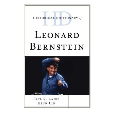 "Historical Dictionary of Leonard Bernstein" - "" ("Laird Paul R.")