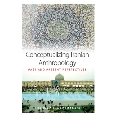 "Conceptualizing Iranian Anthropology: Past and Present Perspectives" - "" ("Nadjmabadi Shahnaz 