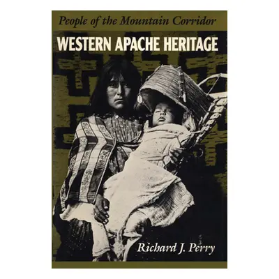 "Western Apache Heritage: People of the Mountain Corridor" - "" ("Perry Richard J.")