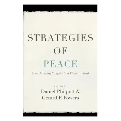 "Strategies of Peace: Transforming Conflict in a Violent World" - "" ("Philpott Daniel")