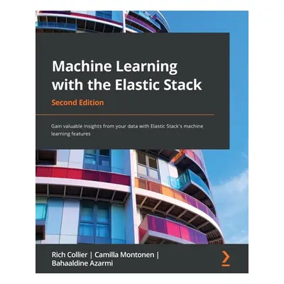 "Machine Learning with the Elastic Stack - Second Edition: Gain valuable insights from your data