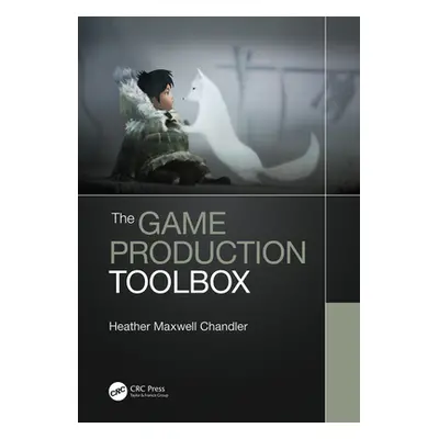 "The Game Production Toolbox" - "" ("Chandler Heather Maxwell")