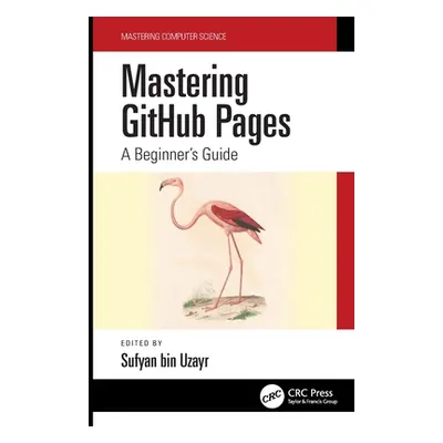 "Mastering GitHub Pages: A Beginner's Guide" - "" ("Bin Uzayr Sufyan")