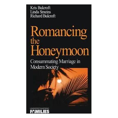 "Romancing the Honeymoon: Consummating Marriage in Modern Society" - "" ("Bulcroft Kris")