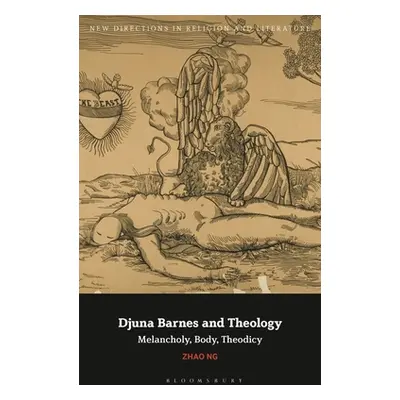 "Djuna Barnes and Theology: Melancholy, Body, Theodicy" - "" ("Ng Zhao")