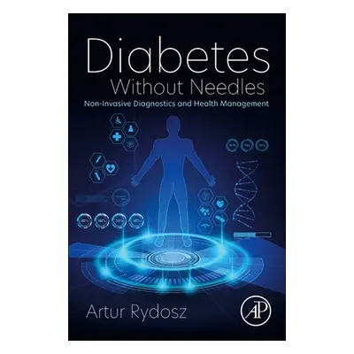 "Diabetes Without Needles: Non-Invasive Diagnostics and Health Management" - "" ("Rydosz Artur")