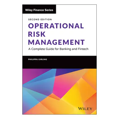 "Operational Risk Management: A Complete Guide for Banking and Fintech" - "" ("Girling Philippa 