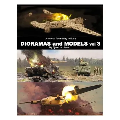 "A tutorial for making military DIORAMAS and MODELS vol 3" - "" ("Jacobsen Bjorn")