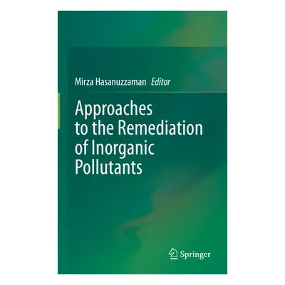 "Approaches to the Remediation of Inorganic Pollutants" - "" ("Hasanuzzaman Mirza")