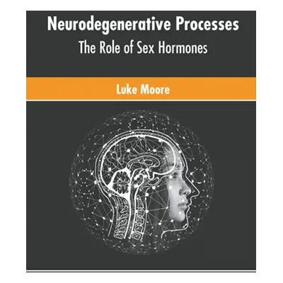 "Neurodegenerative Processes: The Role of Sex Hormones" - "" ("Moore Luke")