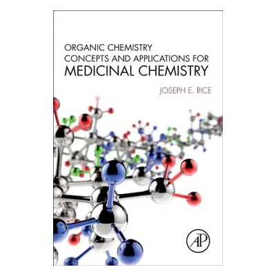 "Organic Chemistry Concepts and Applications for Medicinal Chemistry" - "" ("Rice Joseph E.")