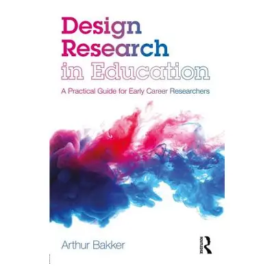 "Design Research in Education: A Practical Guide for Early Career Researchers" - "" ("Bakker Art