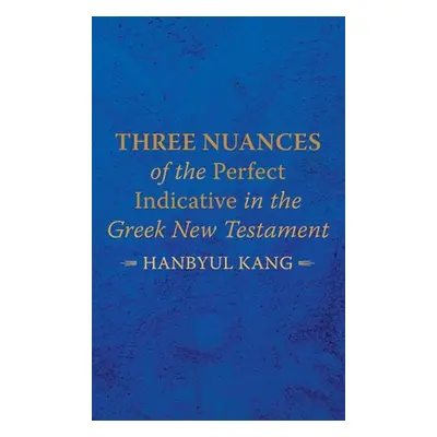 "Three Nuances of the Perfect Indicative in the Greek New Testament" - "" ("Kang Hanbyul")