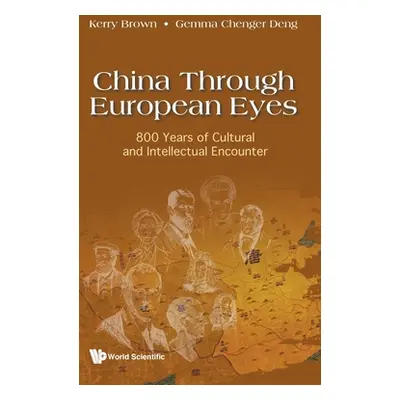 "China Through European Eyes: 800 Years of Cultural and Intellectual Encounter" - "" ("Brown Ker