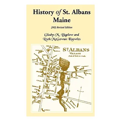 "History of St. Albans, Maine: 2003 Revised Edition" - "" ("Bigelow Gladys M.")