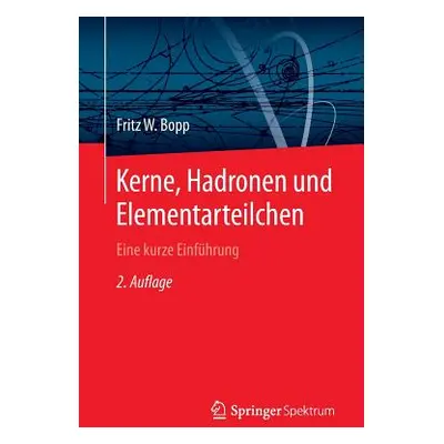 "Kerne, Hadronen Und Elementarteilchen: Eine Kurze Einfhrung" - "" ("Bopp Fritz W.")