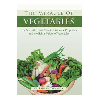 "The Miracle of VEGETABLES: The Scientific Facts About Nutritional Properties and Medicinal Valu