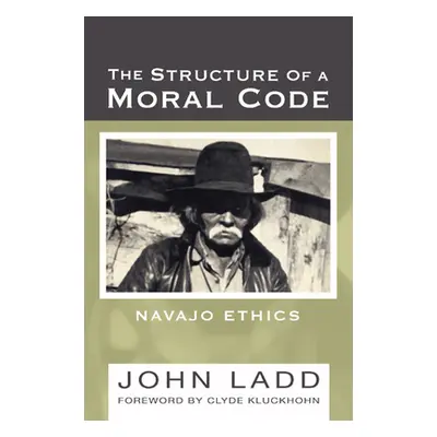 "The Structure of a Moral Code: Navajo Ethics" - "" ("Ladd John")