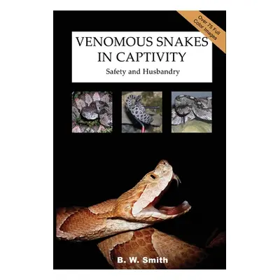 "Venomous Snakes in Captivity: Safety and Husbandry" - "" ("Smith B. W.")